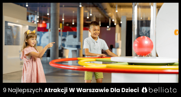 9 Najlepszych Atrakcji W Warszawie Dla Dzieci 