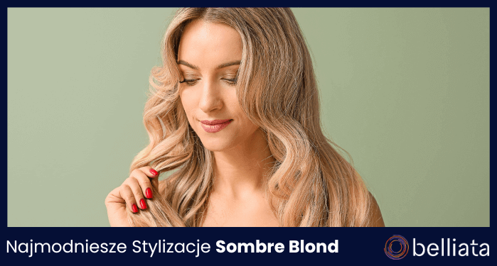 Najmodniesze Stylizacje Sombre Blond