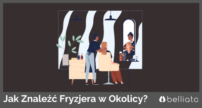 Jak Znaleźć Fryzjera w Twojej Okolicy? | belliata.pl