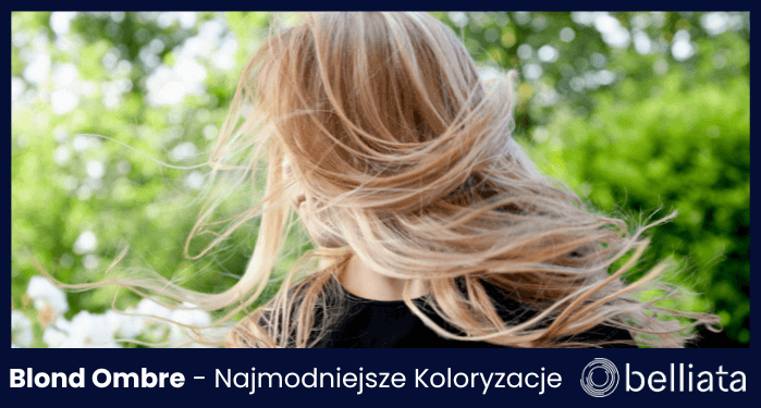 Blond Ombre 2024 - Najmodniejsze Koloryzacje na Nadchodzący Sezon | belliata.pl