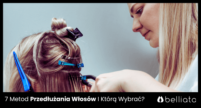 7 Metod Przedłużania Włosów I Którą Wybrać? | belliata.pl