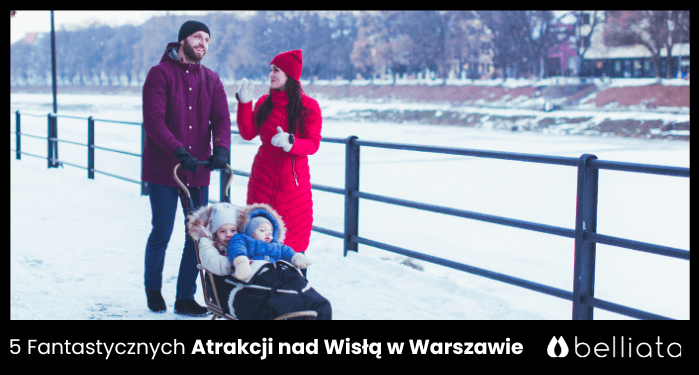 5 Fantastycznych Atrakcji nad Wisłą w Warszawie