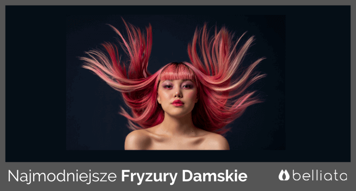 Najmodniejsze Fryzury Damskie Na 2024 Rok | belliata.pl